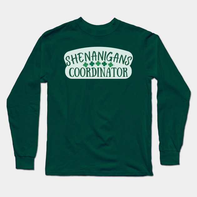 Shenanigans Coordinator Long Sleeve T-Shirt by Stylish Dzign